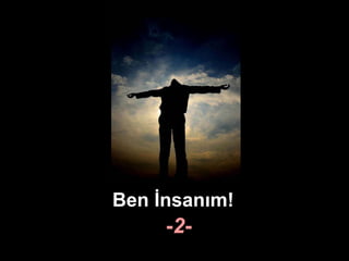 Ben İnsanım! - 2 - 