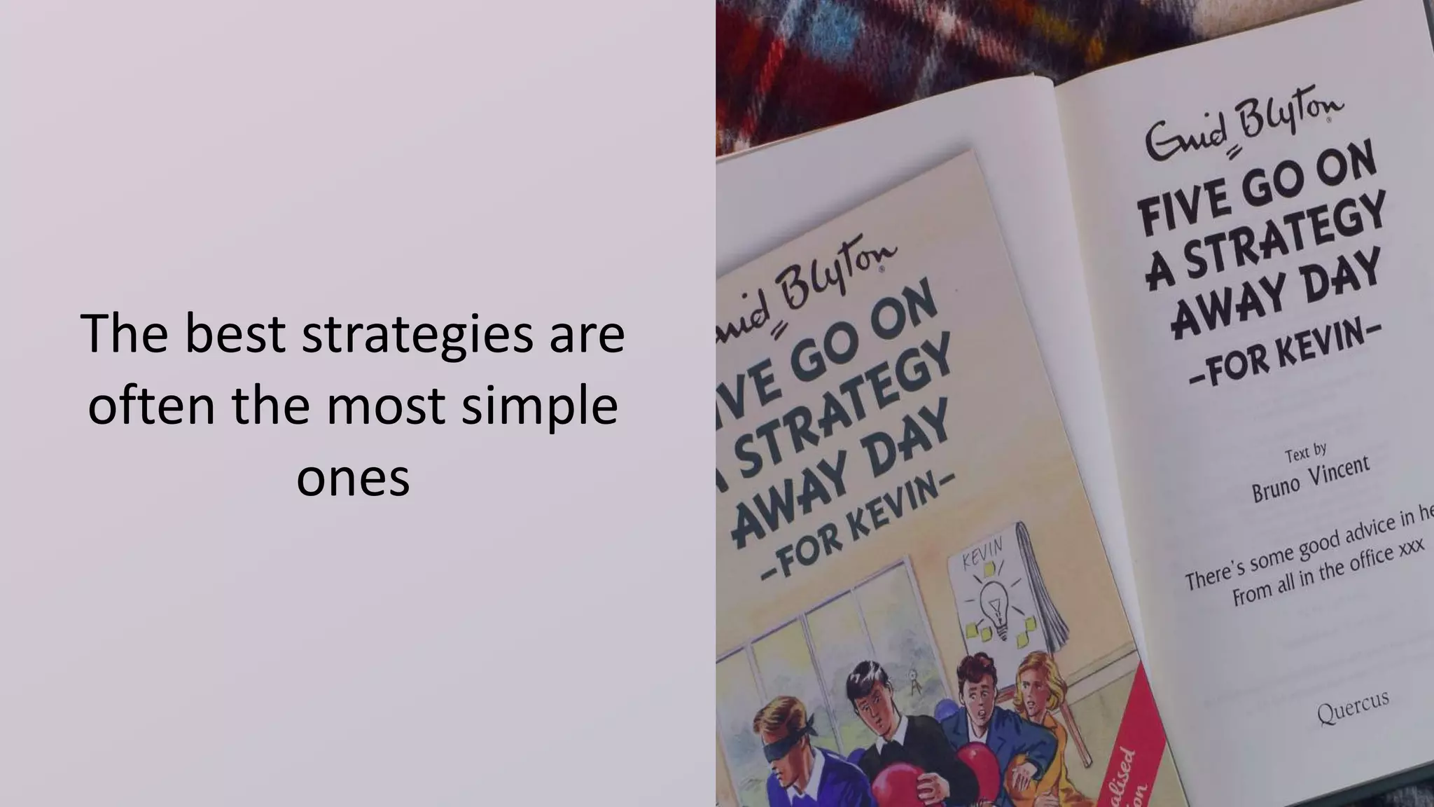 The best strategies are
often the most simple
ones
 