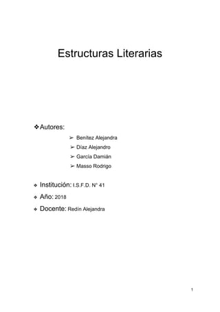 Estructuras Literarias
❖Autores:
➢ Benítez Alejandra
➢ Díaz Alejandro
➢ García Damián
➢ Masso Rodrigo
❖ Institución:​ ​I.S...