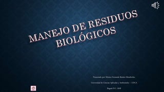 Presentado por: Mónica Fernanda Benítez Mendivelso
Universidad de Ciencias Aplicadas y Ambientales – UDCA
Bogotá D.C. 2018
 