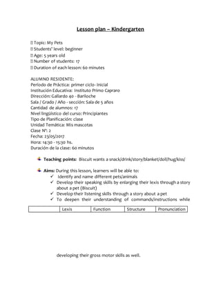 Lesson plan – Kindergarten
Topic: My Pets
Students’ level: beginner
Age: 5 years old
Number of students: 17
Duration of ea...