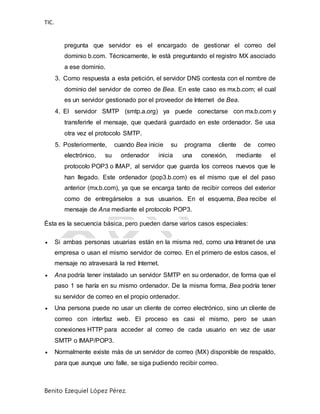 TIC.
Benito Ezequiel López Pérez.
pregunta que servidor es el encargado de gestionar el correo del
dominio b.com. Técnicam...