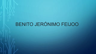 BENITO JERÓNIMO FEIJOO
 