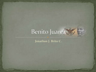 Jonathan J. Brito C. Benito Juarez 