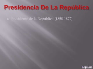 Presidente de la República (1858-1872).
 