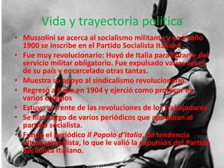 Vida y trayectoria políticaMussolini se acerca al socialismo militante y en el año 1900 se inscribe en el Partido Socialista Italiano.