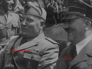 Benito Mussolini Adolf Hitler 