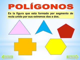 Es la figura que esta formado por segmento de
recta unido por sus extremos dos a dos.
 