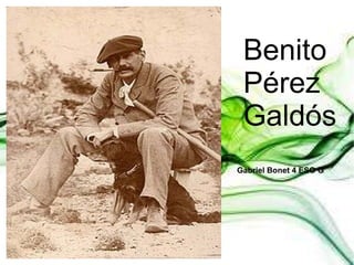 Benito
Pérez
Galdós
Gabriel Bonet 4 ESO G
 