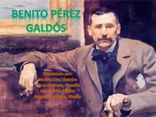 Benito Pérez Galdós Presentado por: Mendez Lira, Lizandro Tahua Espinoza, Gianella Bravo Ortiz, Walter Reymundo Yapias, Wendy 