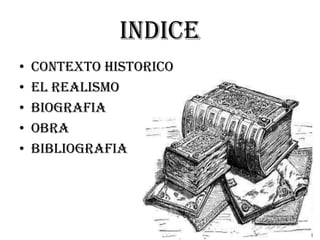 indice
• contexto historico
• El realismo
• Biografia
• Obra
• bibliografia
 
