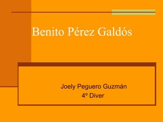 Benito Pérez Galdós



     Joely Peguero Guzmán
            4º Diver
 