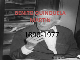 BENITO QUINQUELA
     MARTIN

  1890-1977
 