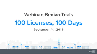Webinar: Benivo Trials
100 Licenses, 100 Days
September 4th 2019
 