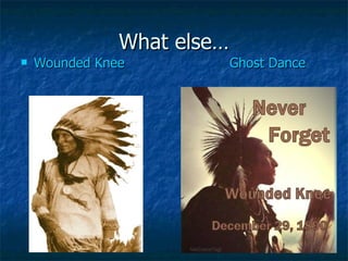 What else… Wounded Knee Ghost Dance 