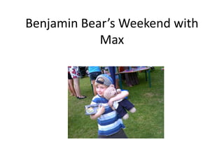 Benjamin Bear’s Weekend with Max 