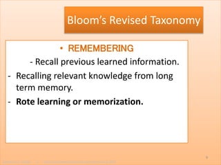 • REMEMBERING
- Recall previous learned information.
- Recalling relevant knowledge from long
term memory.
- Rote learning or memorization.
Bloom’s Revised Taxonomy
9
Jamaica C. Olazo || https://www.facebook.com/ja.maica.393
 