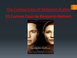 The Curious Case of Benjamin Button
(O Curioso Caso de Benjamin Button)
 