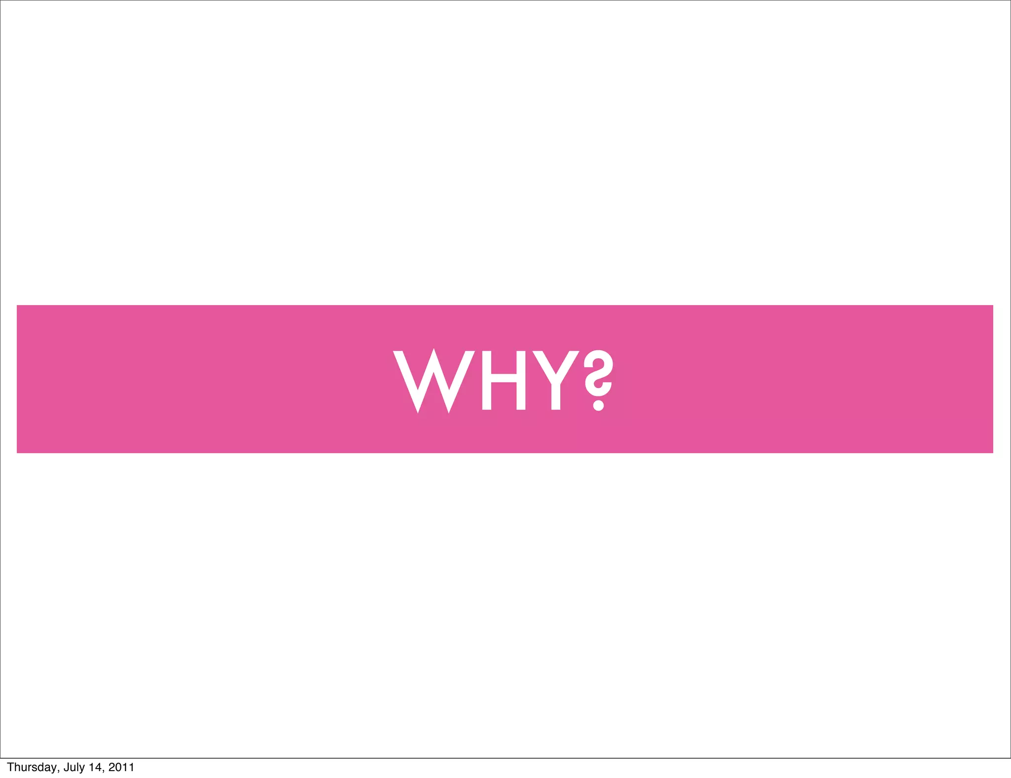 WHY?



Thursday, July 14, 2011
 