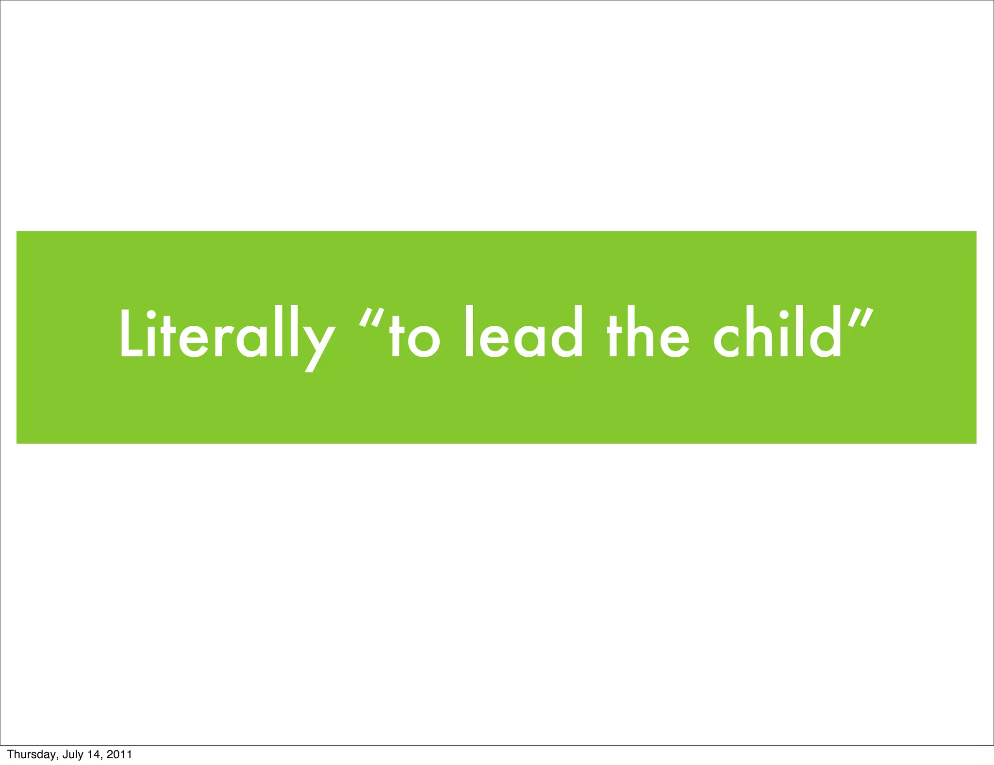 Literally “to lead the child”




Thursday, July 14, 2011
 