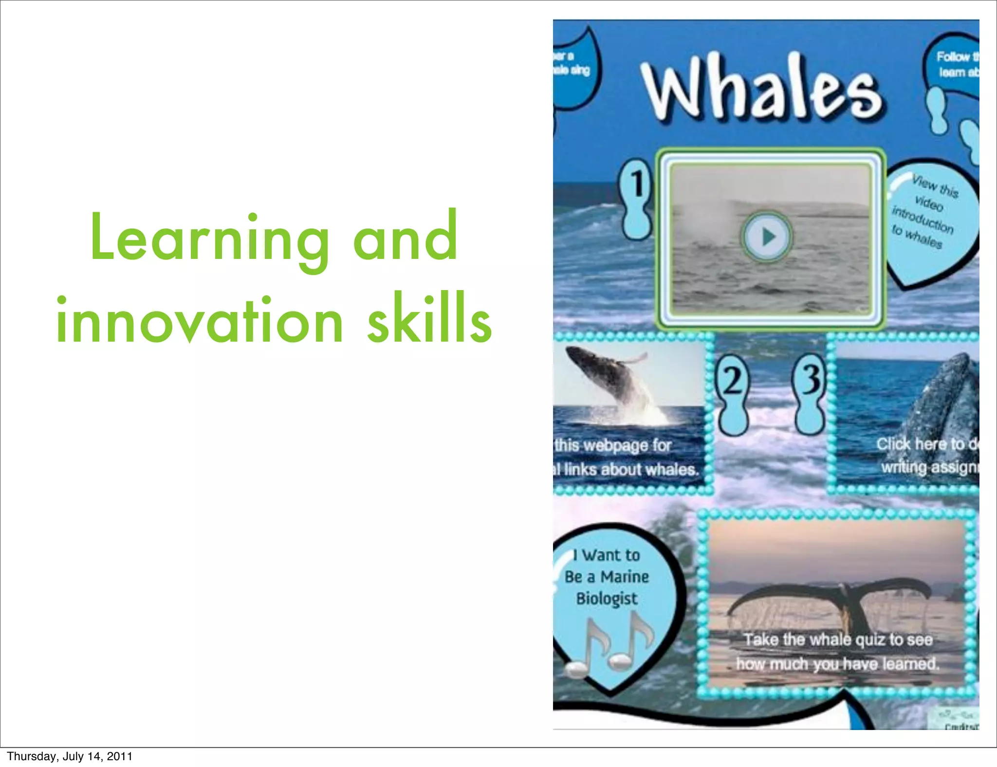 Learning and
        innovation skills




Thursday, July 14, 2011
 