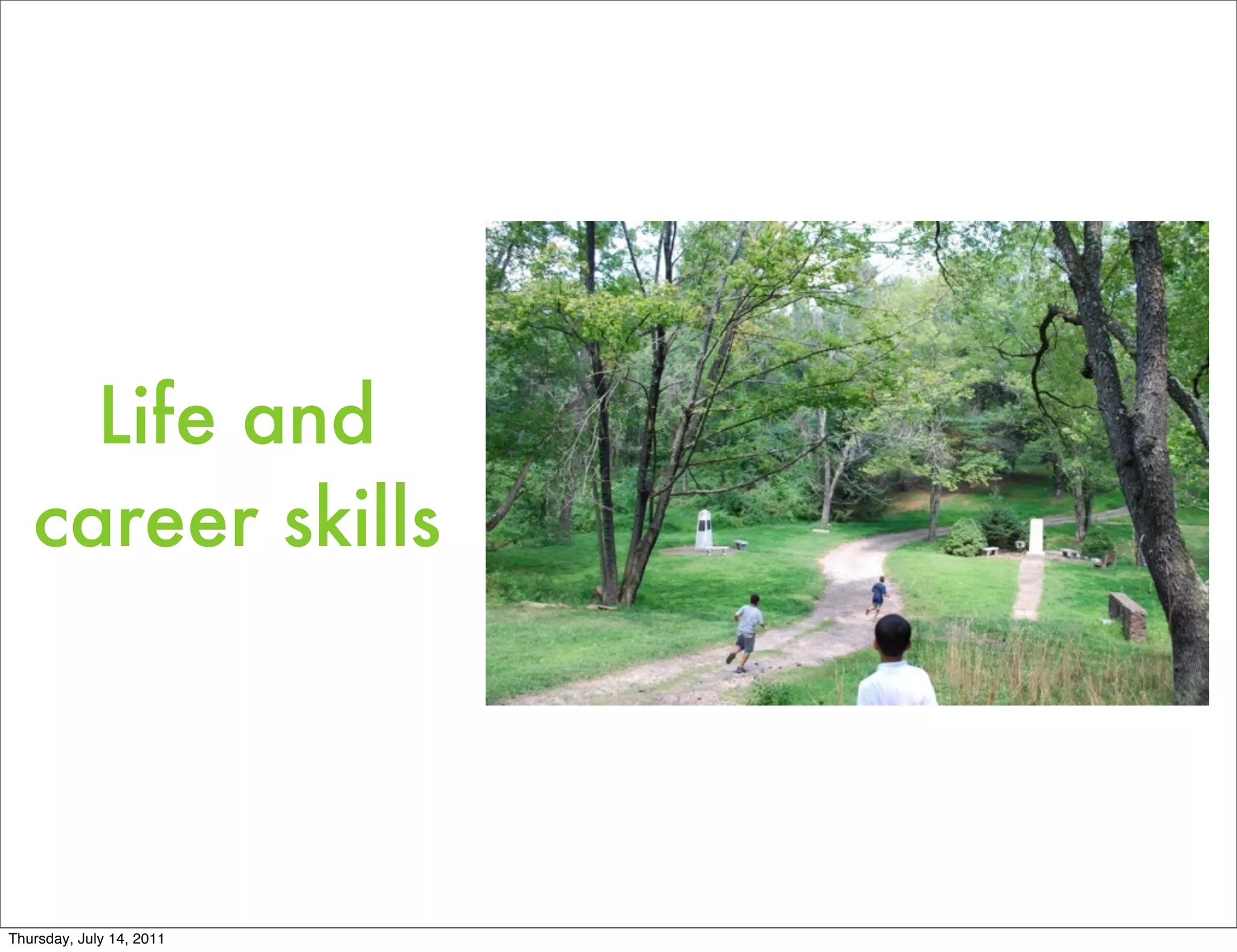 Life and
   career skills




Thursday, July 14, 2011
 