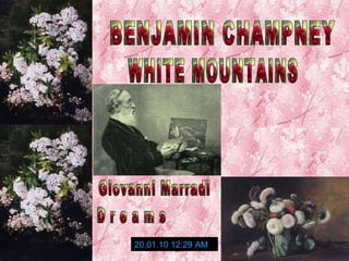 BENJAMIN CHAMPNEY WHITE MOUNTAINS 20.01.10   12:28 AM Giovanni Marradi D r e a m s 