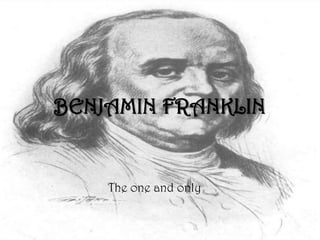 BENJAMIN FRANKLIN


    The one and only.
 