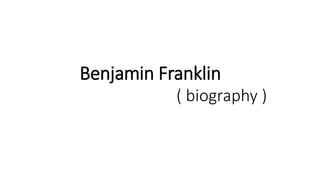 Benjamin Franklin
( biography )
 