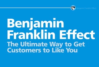 Benjamin Franklin Effect – The Ultimate Way to Get Customers to Like You