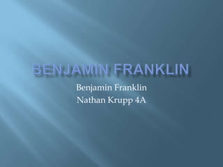 Benjamin Franklin Benjamin Franklin Nathan Krupp 4A 