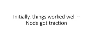 Initially, things worked well –
Node got traction
 