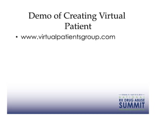 Demo of Creating Virtual
           Patient
•  www.virtualpatientsgroup.com
 