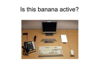 Is this banana active?