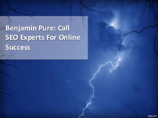 Benjamin Pure: Call
SEO Experts For Online
Success

 
