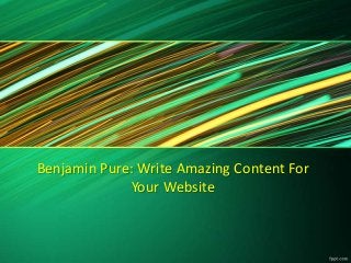 Benjamin Pure: Write Amazing Content For
Your Website

 