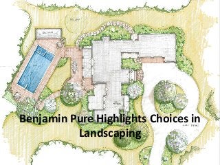 Benjamin Pure Highlights Choices in
Landscaping
 