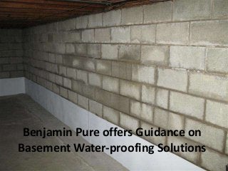 Benjamin Pure offers Guidance on
Basement Water-proofing Solutions
 