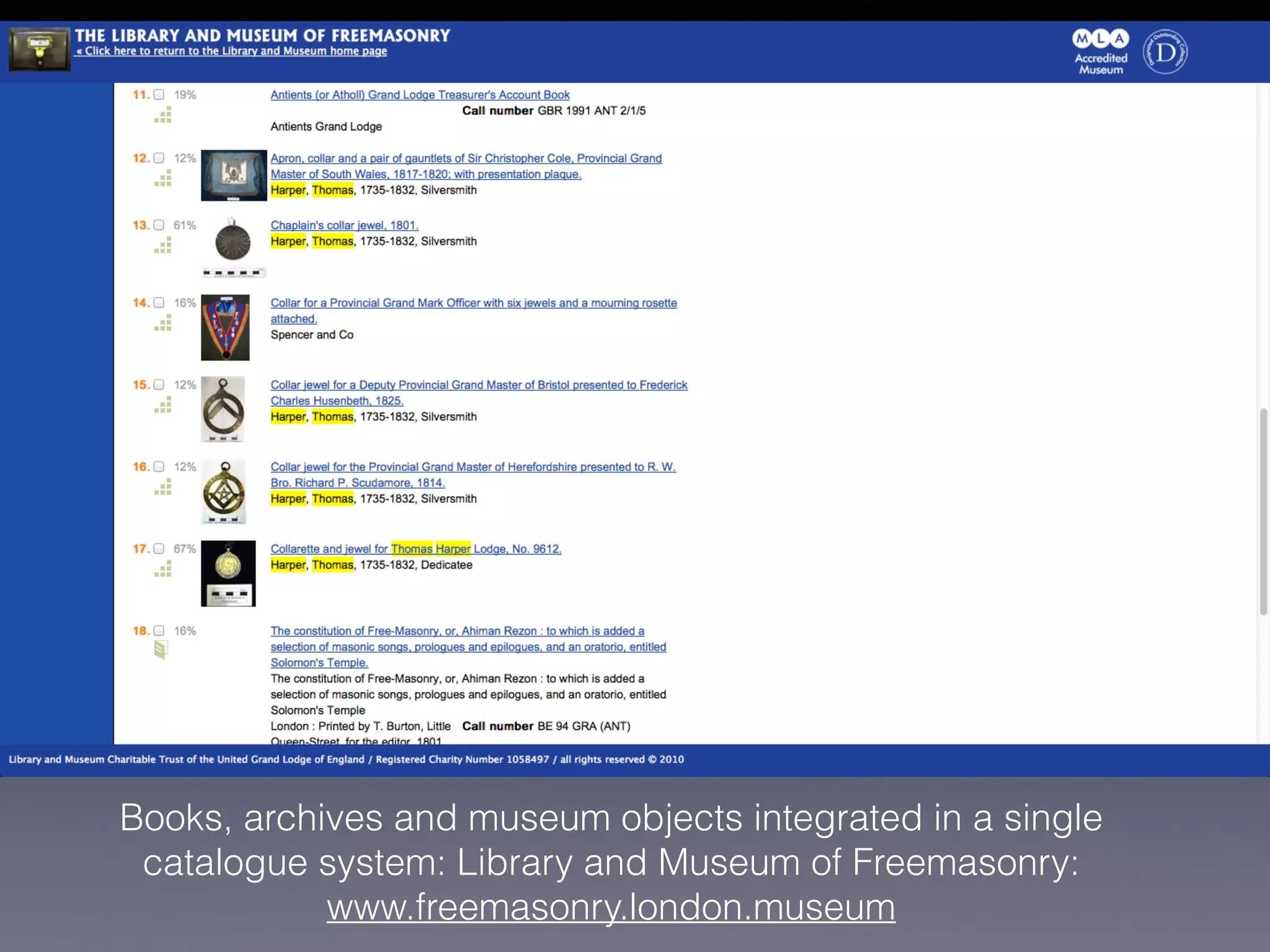 Books, archives and museum objects integrated in a single
catalogue system: Library and Museum of Freemasonry:
www.freemasonry.london.museum
 
