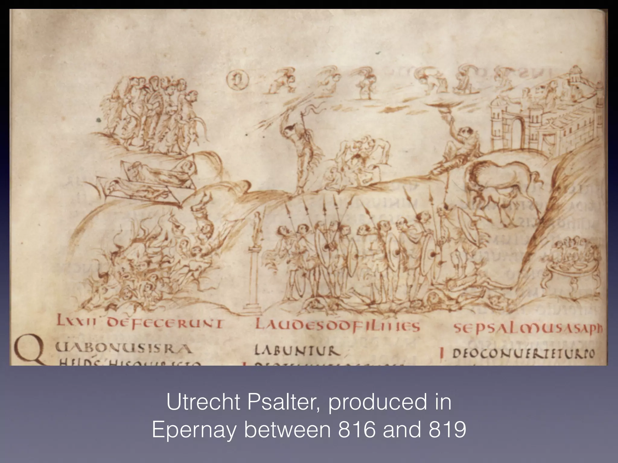 Utrecht Psalter, produced in
Epernay between 816 and 819
 