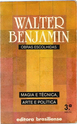 Benjamin, walter   magia e tecnica arte e politica (obras escolhidas, v.1)