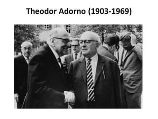 Theodor Adorno (1903-1969)
 
