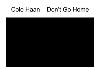 Cole Haan – Don’t Go Home 
 