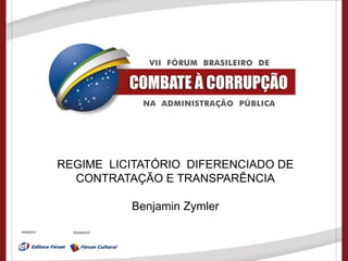 Tribunal de Contas da União




   REGIME LICITATÓRIO DIFERENCIADO DE
     CONTRATAÇÃO E TRANSPARÊNCIA

                    Benjamin Zymler
 