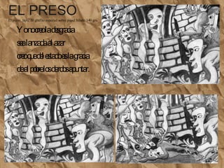EL PRESO El preso, lápiz de grafito especial sobre papel hilado 140 grs.  Yo no creo la desgracia sea lanzada al azar creo que del estado es la gracia de al pobre los dardos apuntar. 
