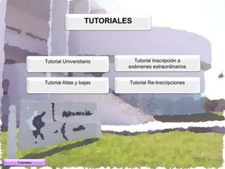 TUTORIALES




             Tutorial Universitario       Tutorial Inscripción a
                                        exámenes extraordinarios


             Tutorial Altas y bajas     Tutorial Re-Inscripciones




Tutoriales
 