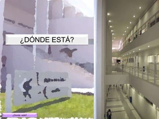 ¿DÓNDE ESTÁ?




¿Donde está?
 