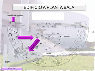 EDIFICIO A PLANTA BAJA
   Servicios Escolares                                 Edificio A Planta Baja Oficina
                                                                   APBO




     19
               20
      18
                                                      15    14                              RECEPCION.
                     21                                                                 8
          17              Recursos Financieros
                                                                             9
                                                                                                             1
                16                                         13                          10
                                                 12
                                                                                                         1
                     7
                                                                  11

                                                                     OFICINAS.
                                                                        N.P.T. +0.16

                                      6                                                              1
                                                                                            2
Sala de                                          5
juntas                                                                       3
                                                                 4


   ¿Donde está ?
 