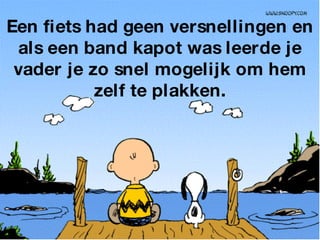 Een fiets had geen versnellingen en als een band kapot was leerde je vader je zo snel mogelijk om hem zelf te plakken. 