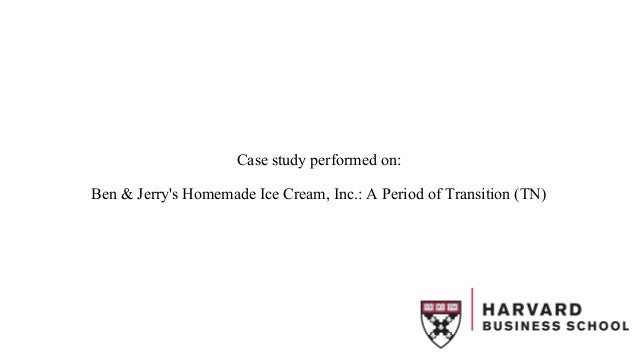 Ben Jerry S Homemade Ice Cream Inc A Period Of Transition Case St